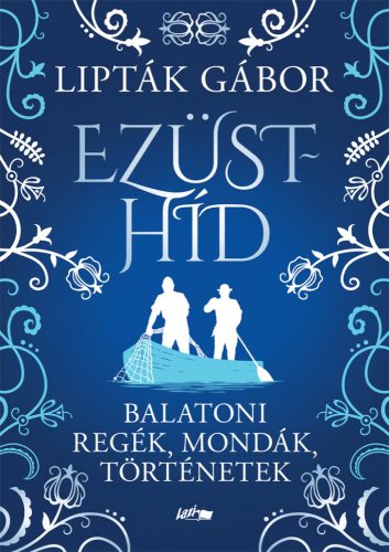 EZÜSTHÍD - BALATONI REGÉK, MONDÁK, TÖRTÉNETEK
