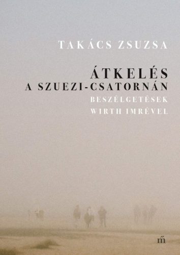 ÁTKELÉS A SZUEZI-CSATORNÁN. BESZÉLGETÉSEK WIRTH IMRÉVEL