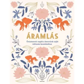   ÁRAMLÁS - ÖNISMERETI NAPLÓ A BENNÜNK ZAJLÓ VÁLTOZÁS KEZELÉSÉHEZ