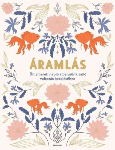ÁRAMLÁS - ÖNISMERETI NAPLÓ A BENNÜNK ZAJLÓ VÁLTOZÁS KEZELÉSÉHEZ