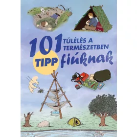 101 TIPP TÚLÉLÉS A TERMÉSZETBEN - FIÚKNAK