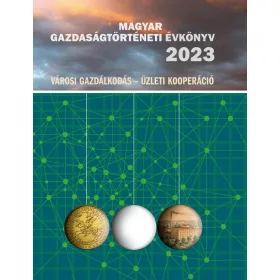   MAGYAR GAZDASÁGTÖRTÉNETI ÉVKÖNYV 2023  (VÁROSI GAZDÁLKODÁS - ÜZLETI KOOPERÁCIÓ)