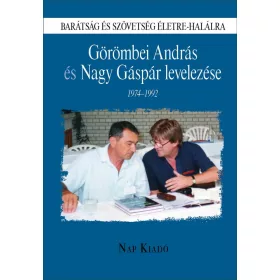   GÖRÖMBEI ANDRÁS ÉS NAGY GÁSPÁR LEVELEZÉSE 1974-1992 - BARÁTSÁG ÉS SZÖVETSÉG