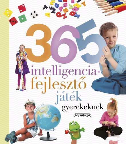 365 INTELLIGENCIAFEJLESZTŐ JÁTÉK GYEREKEKNEK (ÚJ) -NEVELJÜNK EGÉSZSÉGES GYEREKET