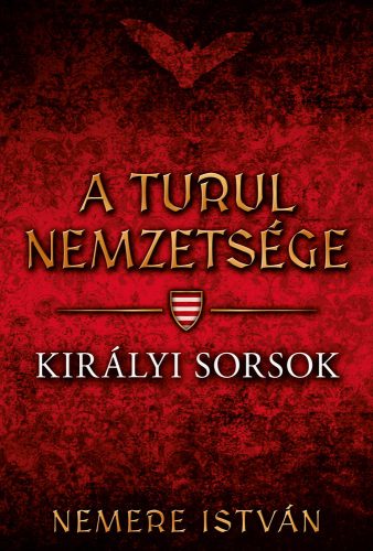 A TURUL NEMZETSÉGE - KIRÁLYI SORSOK