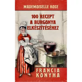 100 RECEPT A BURGONYA ELKÉSZÍTÉSÉHEZ - FRANCIA KONYHA