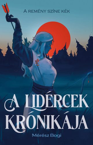 A LIDÉRCEK KRÓNIKÁJA I. - A REMÉNY SZÍNE KÉK