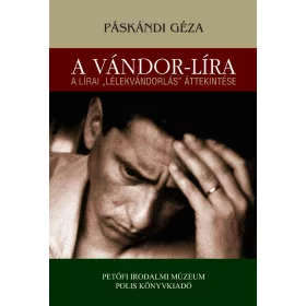   PÁSKÁNDI GÉZA: A VÁNDOR-LÍRA - A LÍRAI -LÉLEKVÁNDORLÁS- ÁTTEKINTÉSE
