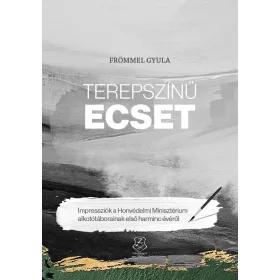   TEREPSZÍNŰ ECSET - IMPRESSZIÓK A HONVÉDELMI MINISZTÉRIUM ALKOTÓTÁBORAINAK ELSŐ H