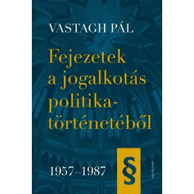 FEJEZETEK A JOGALKOTÁS POLITIKATÖRTÉNETÉBŐL, 19571987