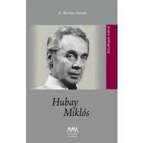 K.KOVÁCS ISTVÁN: HUBAY MIKLÓS - KÖZELKÉPEK ÍRÓKRÓL