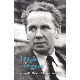 JÁTÉK ÉS VÉGZET - VÁLOGATÁS HUBAY MIKLÓS DRÁMÁIBÓL