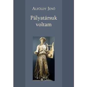 ALFÖLDY JENŐ: PÁLYATÁRSUK VOLTAM