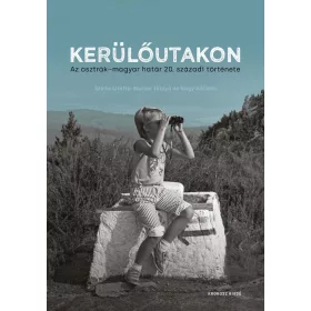   KERÜLŐUTAKON - AZ OSZTRÁK-MAGYAR HATÁR 20. SZÁZADI TÖRTÉNETE