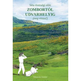   SÉTA ÉRETTSÉGI ELŐTT ZOMBORTÓL UDVARHELYIG (MEG VISSZA!)