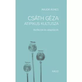   MAJOR ÁGNES: CSÁTH GÉZA ATIPIKUS KULTUSZA - BIOFIKCIÓK ÉS ADAPTÁCIÓK