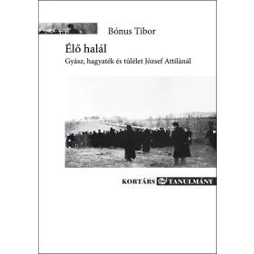   BÓNUS TIBOR: ÉLŐ HALÁL - GYÁSZ, HAGYATÉK ÉS TÚLÉLET JÓZSEF ATTILÁNÁL