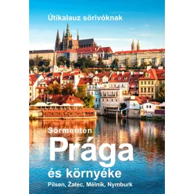 SÖRMENTÉN PRÁGA ÉS KÖRNYÉKE - ÚTIKALAUZ SÖRIVÓKNAK
