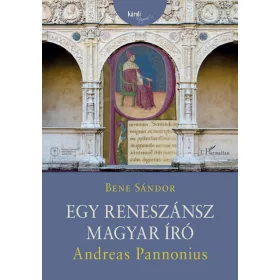   BENE SÁNDOR: EGY RENESZÁNSZ MAGYAR ÍRÓ: ANDREAS PANNONIUS