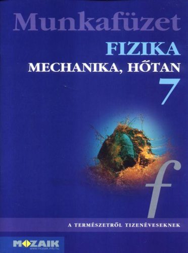FIZIKA 7. - MECHANIKA, HŐTAN MUNKAFÜZET