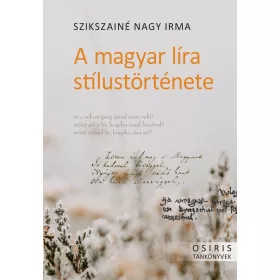 SZIKSZAINÉ NAGY IRMA: A MAGYAR LÍRA STÍLUSTÖRTÉNETE