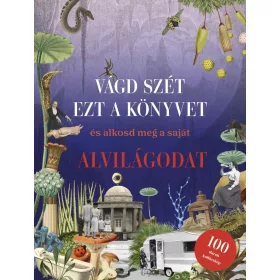   VÁGD SZÉT EZT A KÖNYVET, ÉS ALKOSD MEG A SAJÁT ALVILÁGODAT - KOLLÁZSKÖNYV