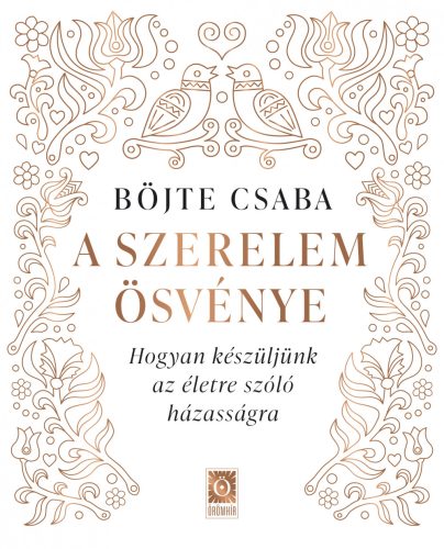 A SZERELEM ÖSVÉNYE - HOGYAN KÉSZÜLJÜNK AZ ÉLETRE SZÓLÓ HÁZASSÁGRA