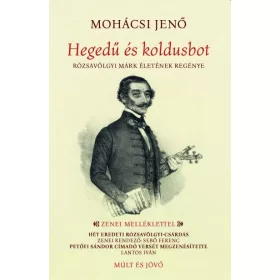   HEGEDŰ ÉS KOLDUSBOT - RÓZSAVÖLGYI MÁRK ÉLETÉNEK REGÉNYE