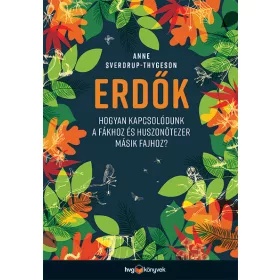   ERDŐK - HOGYAN KAPCSOLÓDUNK A FÁKHOZ ÉS HUSZÖNÖTEZER MÁSIK FAJHOZ?