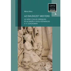   AZ EMLÉKEZET MESTEREI - AZ APAFI CSALÁD SÍREMLÉKE ÉS AZ ERDÉLYI SZÁSZ KŐFARAGÁS