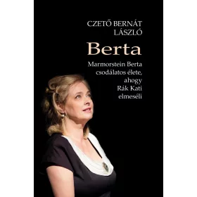  BERTA - MARMORSTEIN  BERTA CSODÁLATOS ÉLETE, AHOGY RÁK KATI ELMESÉLI
