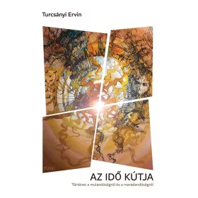   AZ IDŐ KÚTJA  TÖRTÉNET A MULANDÓSÁGRA ÉS A MARADANDÓSÁGRÓL.