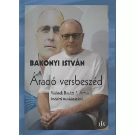   ÁRADÓ VERSBESZÉD - VÁZLATOK BALÁZS F. ATTILA IRODALMI MUNKÁSSÁGÁRÓL