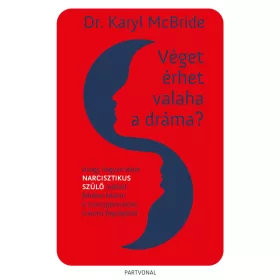   VÉGET ÉRHET VALAHA A DRÁMA? - AVAGY HOGYAN LEHET NARCISZTIKUS SZÜLŐ MELLETT FELN