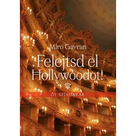 FELEJTSD EL HOLLYWOODOT! - ÖT SZÍNDARAB