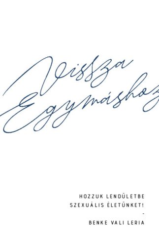 VISSZA EGYMÁSHOZ - HOZZUK LENDÜLETBE SZEXUÁLIS ÉLETÜNKET!