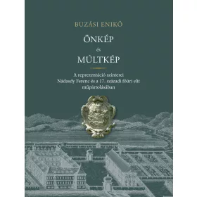   ÖNKÉP ÉS MÚLTKÉP - A REPREZENTÁCIÓ SZÍNTEREI NÁDASDY FERENC ÉS A  17. SZÁZADI FŐ