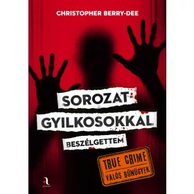   SOROZATGYILKOSOKKAL BESZÉLGETTEM - TRUE CRIME (VALÓS BŰNÜGYEK)