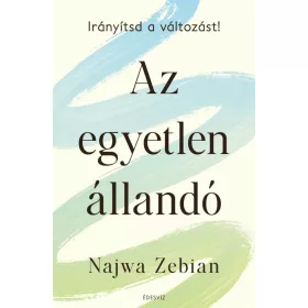 AZ EGYETLEN ÁLLANDÓ, IRÁNYÍTSD A VÁLTOZÁST!
