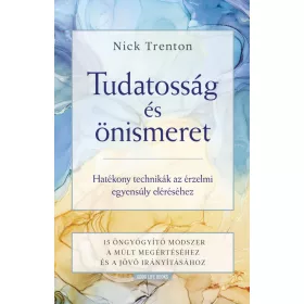   TUDATOSSÁG ÉS ÖNISMERET - HATÉKONY TECHNIKÁK AZ ÉRZELMI EGYENSÚLY ELÉRÉSÉHEZ