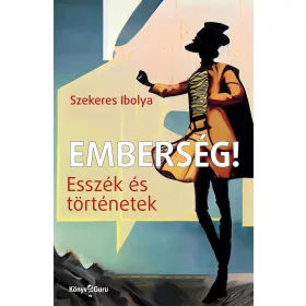 EMBERSÉG! - ESSZÉK ÉS TÖRTÉNETEK