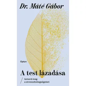 A TEST LÁZADÁSA - ISMERD MEG A STRESSZBETEGSÉGEKET