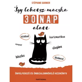   ÍGY LEHETSZ MACSKA 30 NAP ALATT - ÖNFELFEDEZŐ ÉS ÖNBIZALOMNÖVELŐ KÉZIKÖNYV