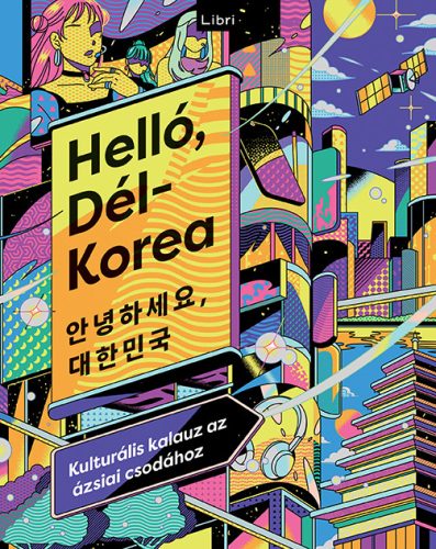 HELLÓ, DÉL-KOREA - KULTURÁLIS KALAUZ AZ ÁZSIAI CSODÁHOZ