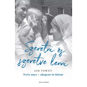   SZERETNI ÉS SZERETVE LENNI - TERÉZ ANYA- AHOGYAN ÉN LÁTTAM