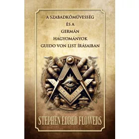   A SZABADKŐMŰVESSÉG ÉS A  GERMÁN HAGYOMÁNYOK GUIDO VON LIST ÍRÁSAIBAN