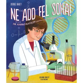   NE ADD FEL SOHA! - DR. KARIKÓ KATALIN KÜZDELME A JÖVŐ VAKCINÁJÁÉRT!