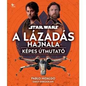 STAR WARS: A LÁZADÁS HAJNALA  KÉPES ÚTMUTATÓ