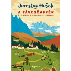 A TÁVCSŐAFFÉR - ÚTIRAJZOK A MONARCHIA TÁJAIRÓL