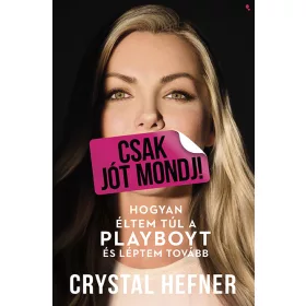   CSAK JÓT MONDJ! - HOGYAN ÉLTEM TÚL A PLAYBOYT ÉS LÉPTEM TOVÁBB